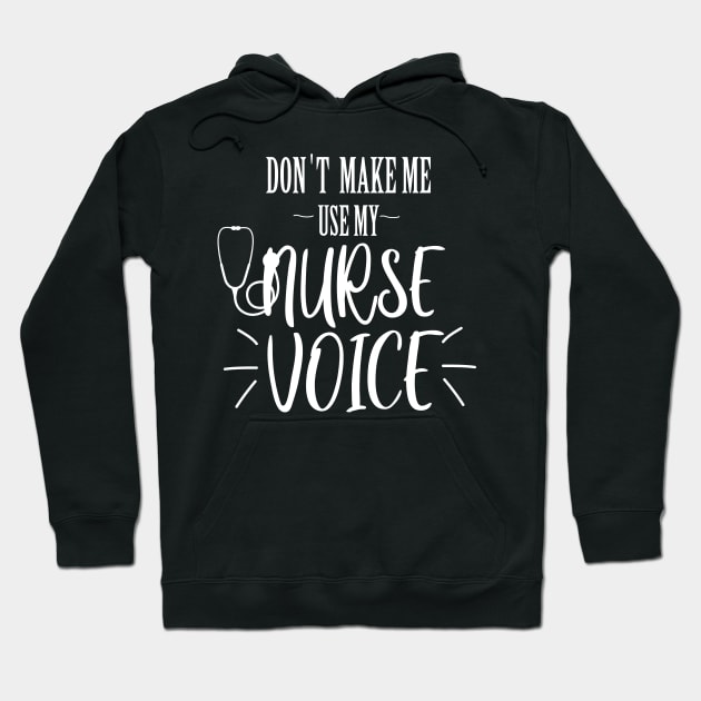 don't make me use my nurse voice Hoodie by T-shirtlifestyle